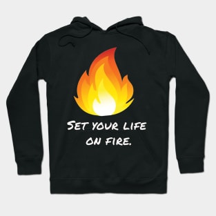 Set your life  on fire. Hoodie